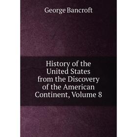 

Книга History of the United States from the Discovery of the American Continent, Volume 8