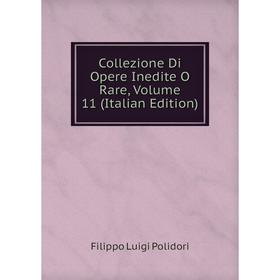 

Книга Collezione Di Opere Inedite O Rare, Volume 11 (Italian Edition)
