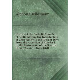 

Книга History of the Catholic Church of Scotland from the Introduction of Christianity to the Present Day