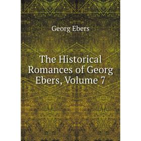 

Книга The Historical Romances of Georg Ebers, Volume 7