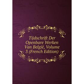 

Книга Tijdschrift Der Openbare Werken Van België, Volume 3 (French Edition)