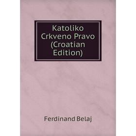 

Книга Katoliko Crkveno Pravo (Croatian Edition)