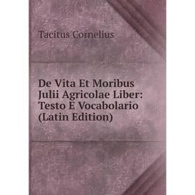 

Книга De Vita Et Moribus Julii Agricolae Liber: Testo E Vocabolario (Latin Edition)