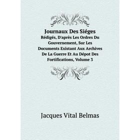 

Книга Journaux Des SiégesRédigés, D'après Les Ordres Du Gouvernement, Sur Les Documents Existant Aux Archives De La Guerre Et Au Dépot Des Fortificati