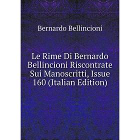 

Книга Le Rime Di Bernardo Bellincioni Riscontrate Sui Manoscritti, Issue 160