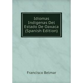 

Книга Idiomas Indigenas Del Estado De Oaxaca (Spanish Edition)