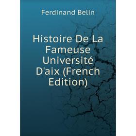 

Книга Histoire De La Fameuse Université D'aix (French Edition)