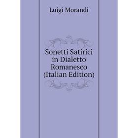 

Книга Sonetti Satirici in Dialetto Romanesco (Italian Edition)