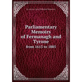 

Книга Parliamentary Memoirs of Fermanagh and Tyronefrom 1613 to 1885