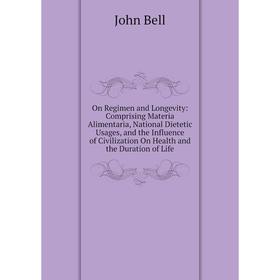 

Книга On Regimen and Longevity: Comprising Materia Alimentaria, National Dietetic Usages, and the Influence of Civilization On Health and the Duration