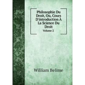 

Книга Philosophie Du Droit, Ou, Cours D'introduction À La Science Du Droit Volume 2