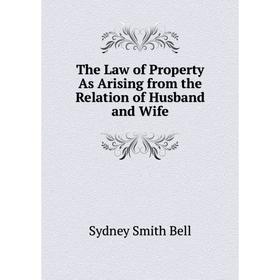 

Книга The Law of Property As Arising from the Relation of Husband and Wife