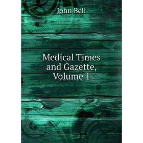 

Книга Medical Times and Gazette, Volume 1