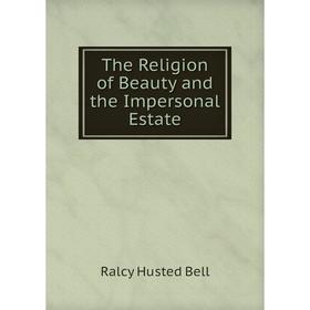 

Книга The Religion of Beauty and the Impersonal Estate