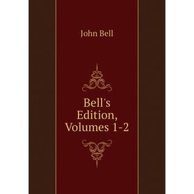 

Книга Bell's Edition, Volumes 1-2