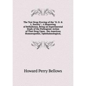 

Книга The Test Drug-Proving of the O. O. & L. Society.