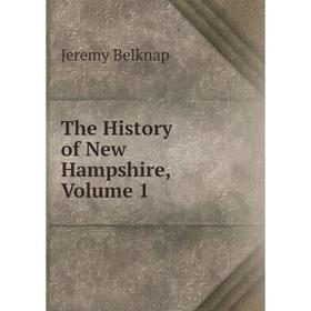 

Книга The History of New Hampshire, Volume 1