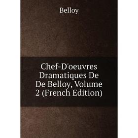 

Книга Chef-D'oeuvres Dramatiques De De Belloy, Volume 2 (French Edition)
