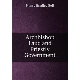 

Книга Archbishop Laud and Priestly Government