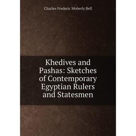 

Книга Khedives and Pashas: Sketches of Contemporary Egyptian Rulers and Statesmen