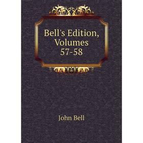 

Книга Bell's Edition, Volumes 57-58