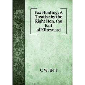 

Книга Fox Hunting: A Treatise by the Right Hon. the Earl of Kilreynard