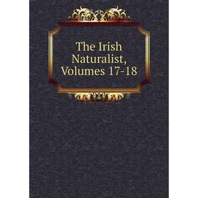 

Книга The Irish Naturalist, Volumes 17-18