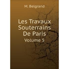 

Книга Les Travaux Souterrains De ParisVolume 5