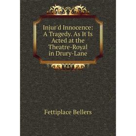 

Книга Injur'd Innocence: A Tragedy. As It Is Acted at the Theatre-Royal in Drury-Lane