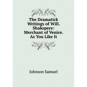 

Книга The Dramatick Writings of Will. Shakspere: Merchant of Venice. As You Like It