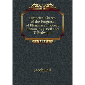 

Книга Historical Sketch of the Progress of Pharmacy in Great Britain, by J. Bell and T. Redwood