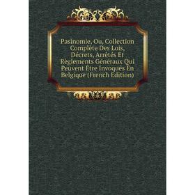 

Книга Pasinomie, Ou, Collection Complète Des Lois, Décrets, Arrêtés Et Règlements Généraux Qui Peuvent Être Invoqués En Belgique
