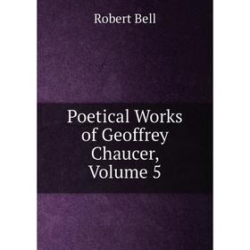 

Книга Poetical Works of Geoffrey Chaucer, Volume 5