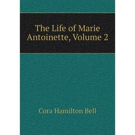 

Книга The Life of Marie Antoinette, Volume 2