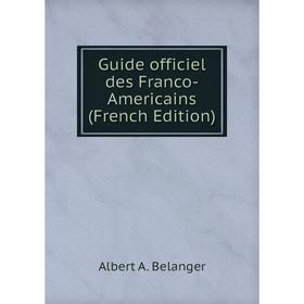 

Книга Guide officiel des Franco-Americains (French Edition)