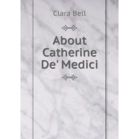 

Книга About Catherine De' Medici