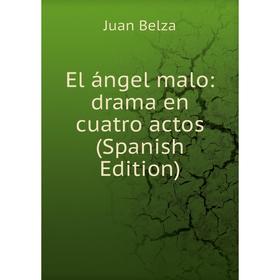 

Книга El ángel malo: drama en cuatro actos (Spanish Edition)