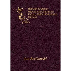 

Книга Wilhelm Feldman: Wspóczesna Literatura Polska, 1880-1904 (Polish Edition)