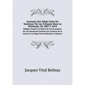 

Книга Journaux Des Siéges Faits Ou Soutenus Par Les Français Dans La Péninsule, De 1807 À 1814Rédigés, D'après Les Ordres Du Gouvernement, Sur Les Doc