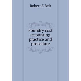 

Книга Foundry cost accounting, practice and procedure