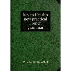 

Книга Key to Heath's new practical French grammar