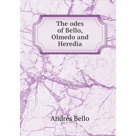 

Книга The odes of Bello, Olmedo and Heredia