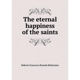 

Книга The eternal happiness of the saints