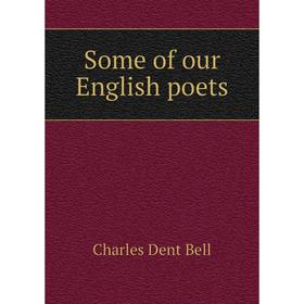 

Книга Some of our English poets