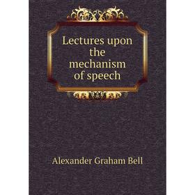 

Книга Lectures upon the mechanism of speech
