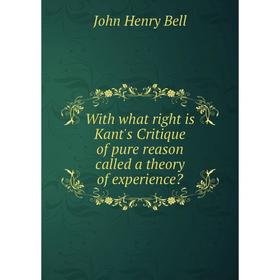 

Книга With what right is Kant's Critique of pure reason called a theory of experience
