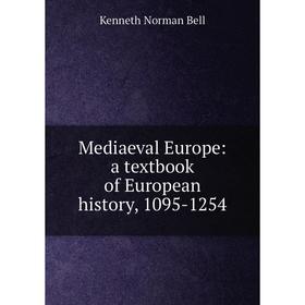 

Книга Mediaeval Europe: a textbook of European history, 1095-1254