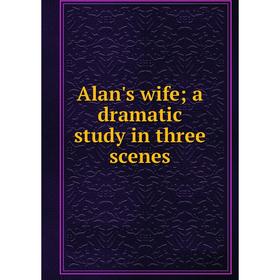 

Книга Alan's wife; a dramatic study in three scenes