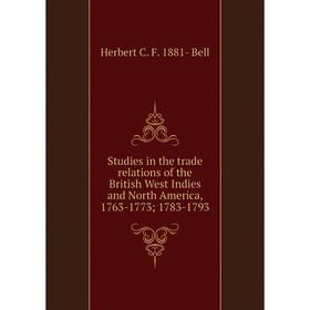 

Книга Studies in the trade relations of the British West Indies and North America, 1763-1773; 1783-1793