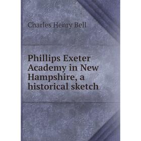 

Книга Phillips Exeter Academy in New Hampshire, a historical sketch